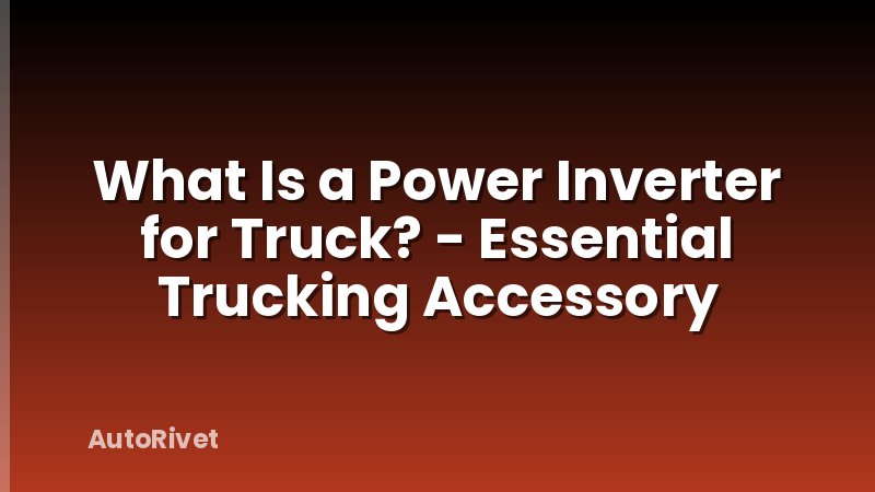 What Is a Power Inverter for Truck? - Essential Trucking Accessory