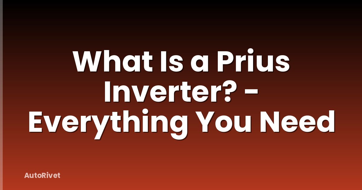 What Is a Prius Inverter? - Everything You Need