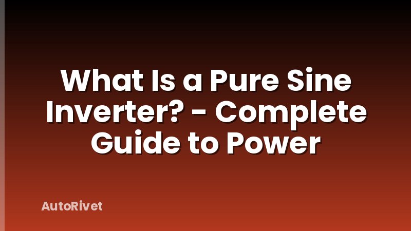 What Is a Pure Sine Inverter? - Complete Guide to Power