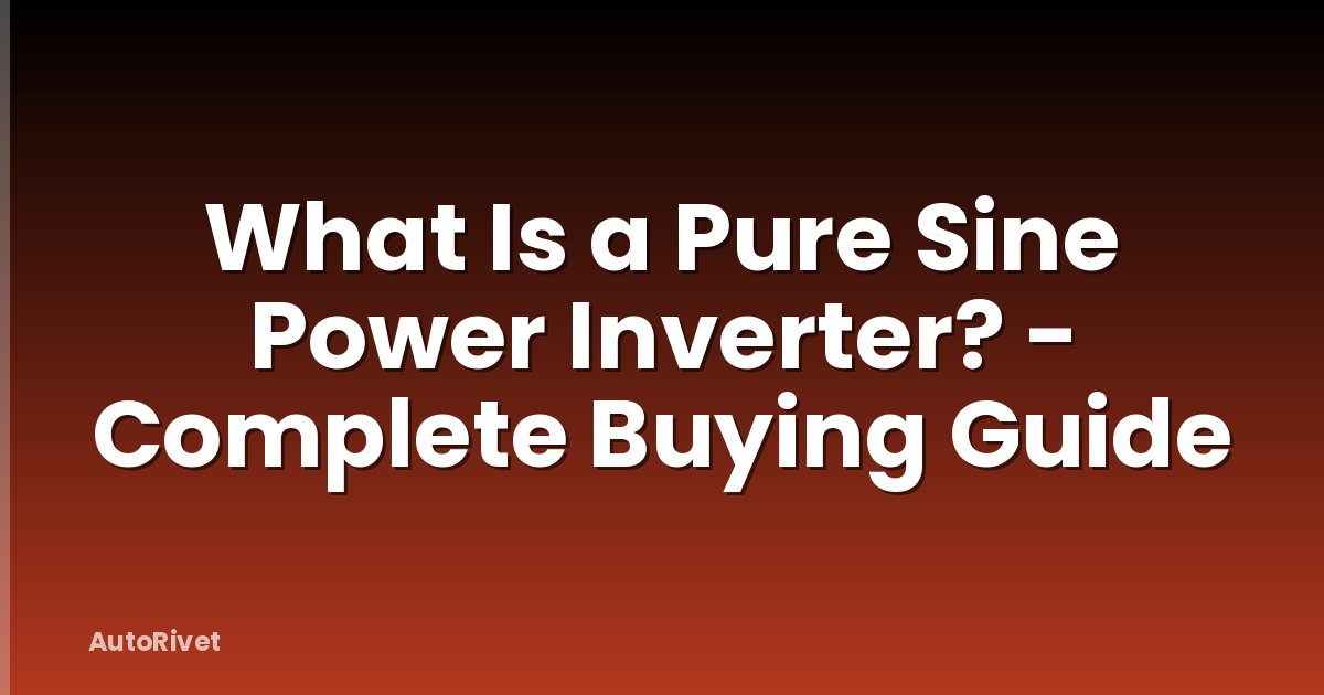 What Is a Pure Sine Power Inverter? - Complete Buying Guide