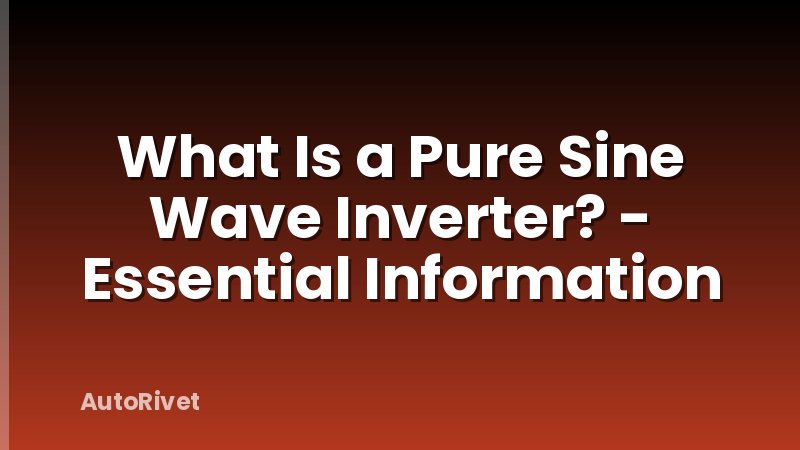 What Is a Pure Sine Wave Inverter? - Essential Information