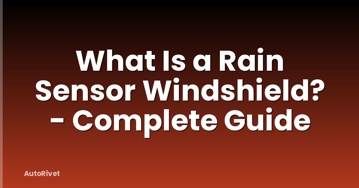 What Is a Rain Sensor Windshield? - Complete Guide