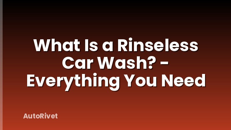 What Is a Rinseless Car Wash? - Everything You Need