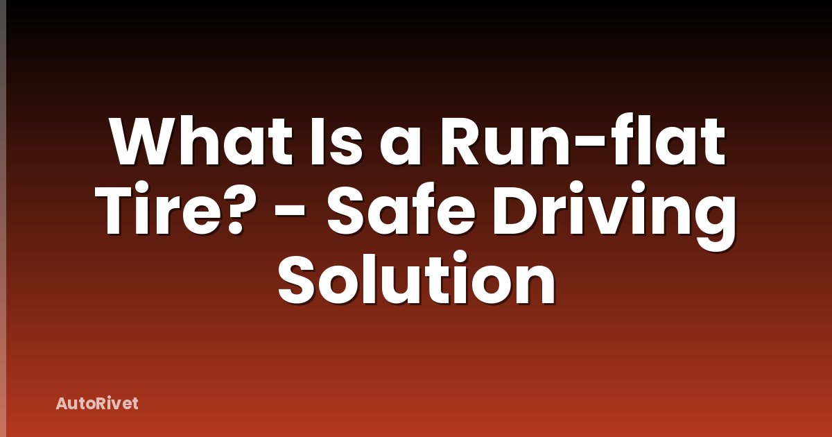 What Is a Run-flat Tire? - Safe Driving Solution