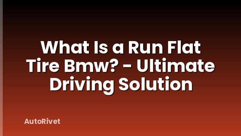 What Is a Run Flat Tire Bmw? - Ultimate Driving Solution