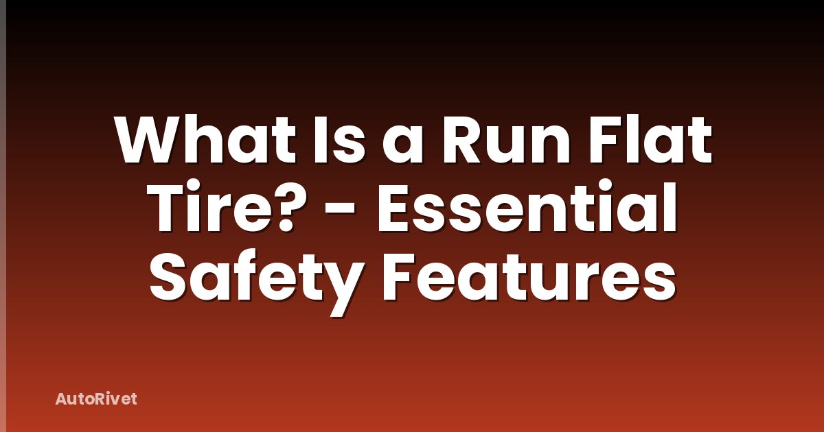 What Is a Run Flat Tire? - Essential Safety Features