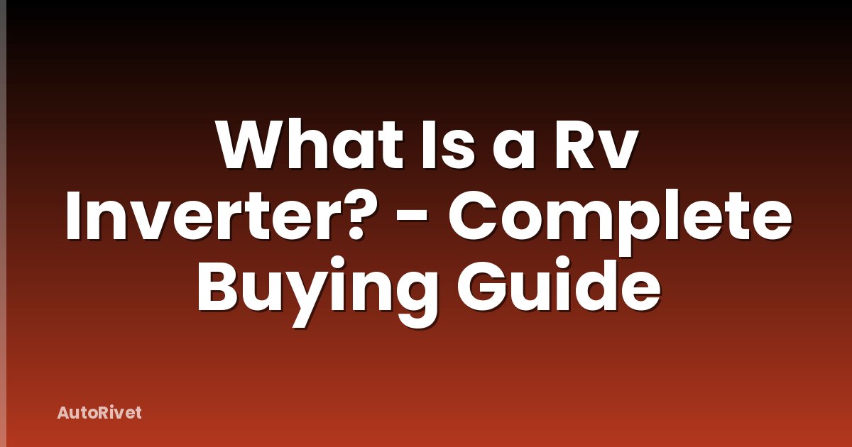 What Is a Rv Inverter? - Complete Buying Guide