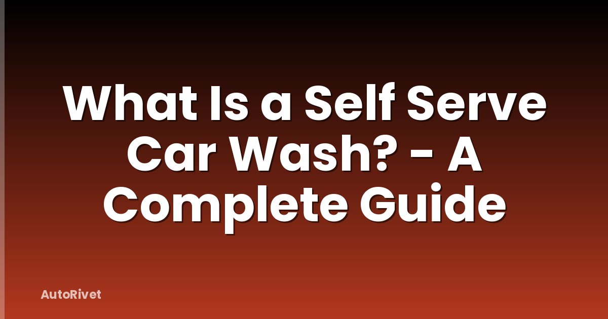 What Is a Self Serve Car Wash? - A Complete Guide