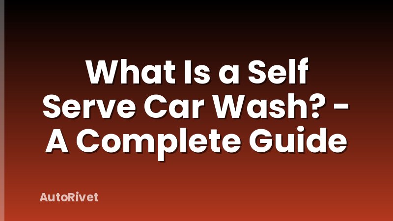 What Is a Self Serve Car Wash? - A Complete Guide