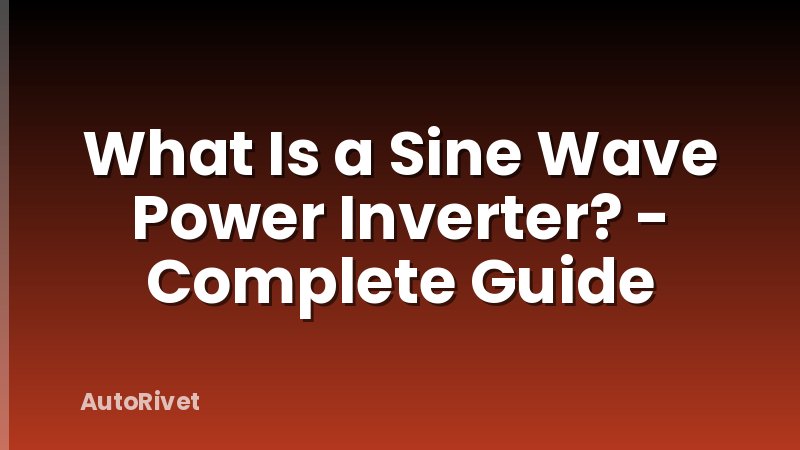 What Is a Sine Wave Power Inverter? - Complete Guide