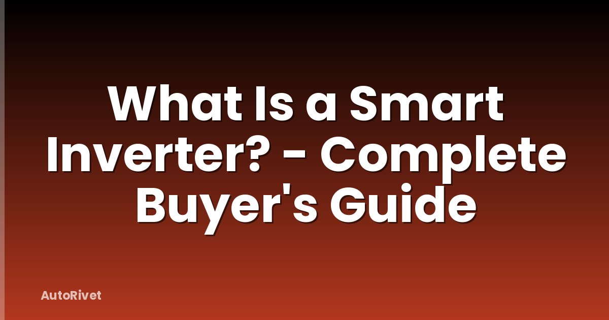 What Is a Smart Inverter? - Complete Buyer's Guide