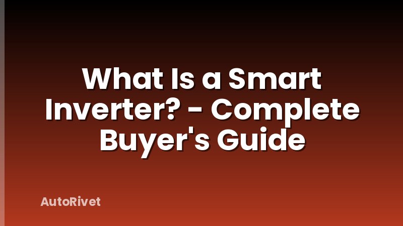 What Is a Smart Inverter? - Complete Buyer's Guide