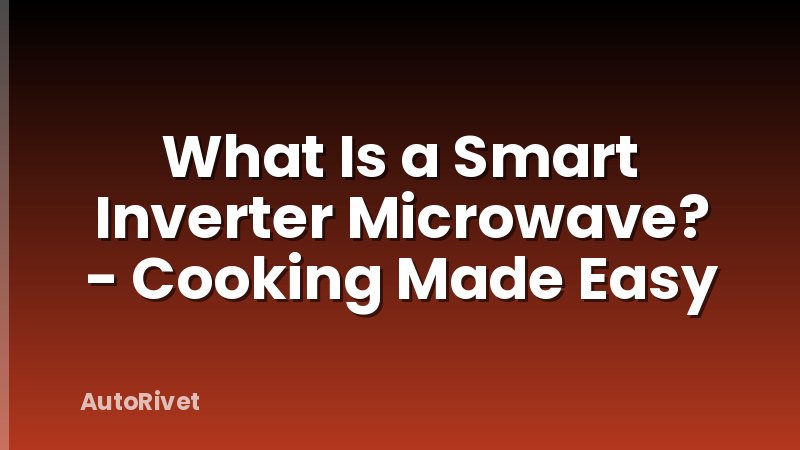 What Is a Smart Inverter Microwave? - Cooking Made Easy