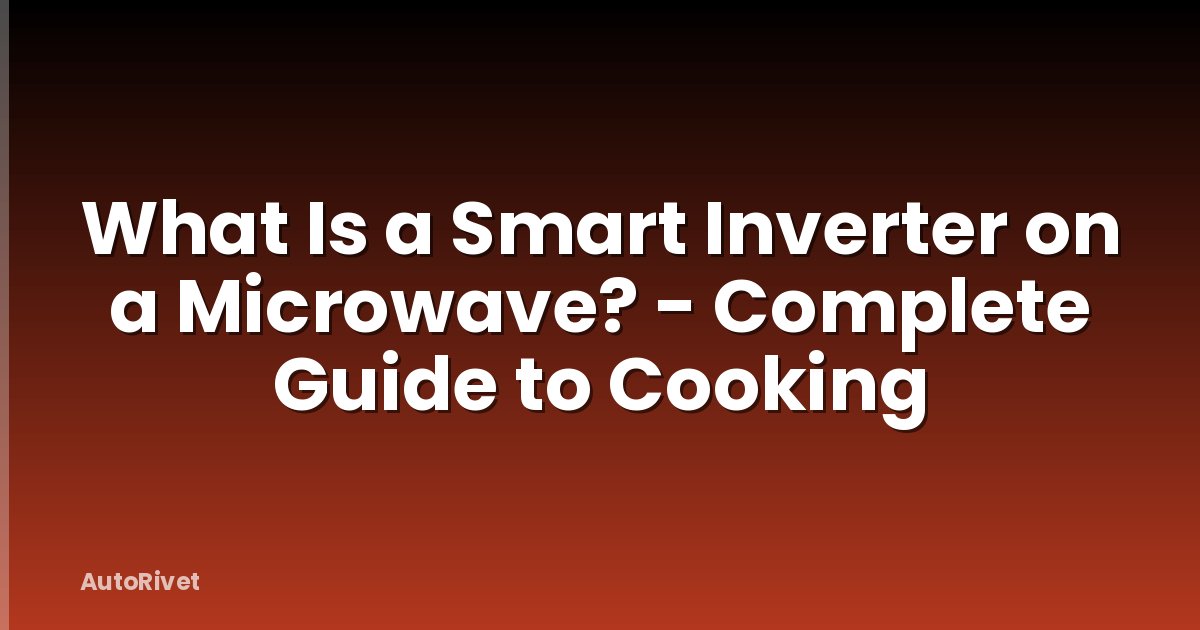 What Is a Smart Inverter on a Microwave? - Complete Guide to Cooking
