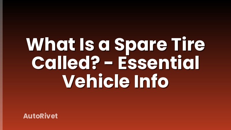 What Is a Spare Tire Called? - Essential Vehicle Info