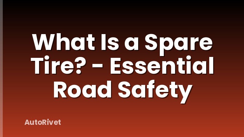 What Is a Spare Tire? - Essential Road Safety