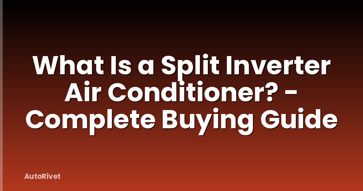 What Is a Split Inverter Air Conditioner? - Complete Buying Guide