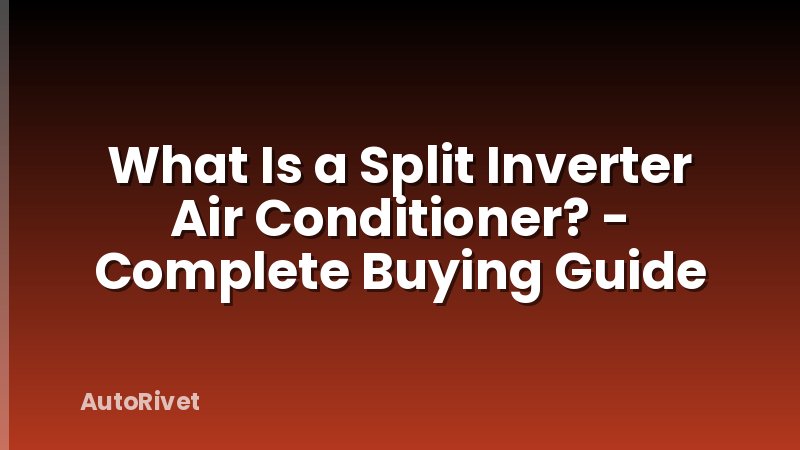 What Is a Split Inverter Air Conditioner? - Complete Buying Guide