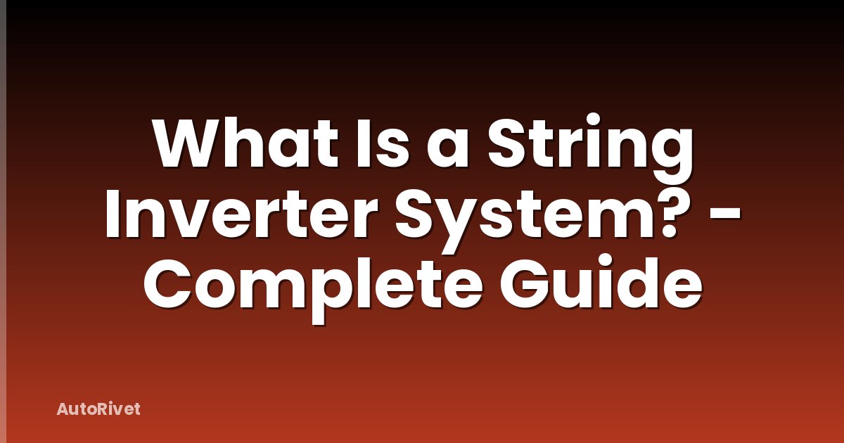 What Is a String Inverter System? - Complete Guide