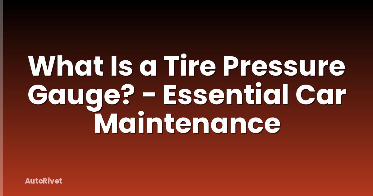 What Is a Tire Pressure Gauge? - Essential Car Maintenance