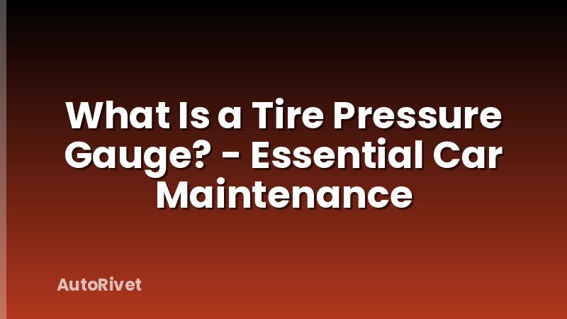 What Is a Tire Pressure Gauge? - Essential Car Maintenance