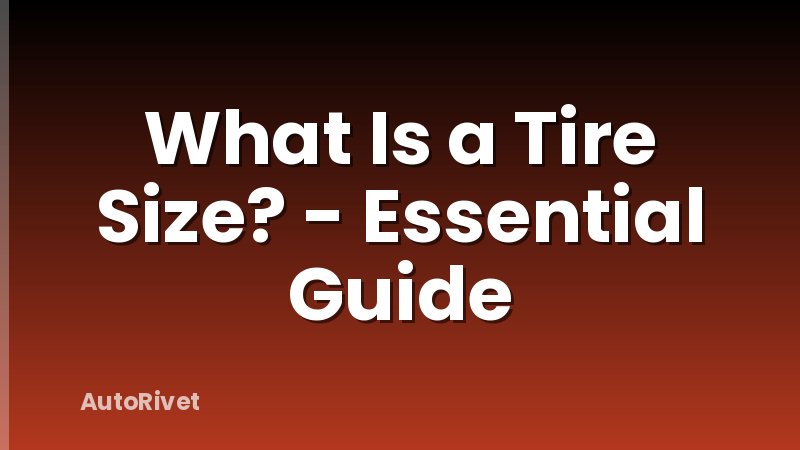 What Is a Tire Size? - Essential Guide