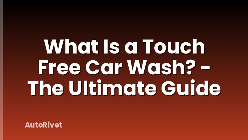 What Is a Touch Free Car Wash? - The Ultimate Guide