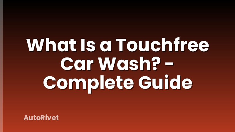 What Is a Touchfree Car Wash? - Complete Guide