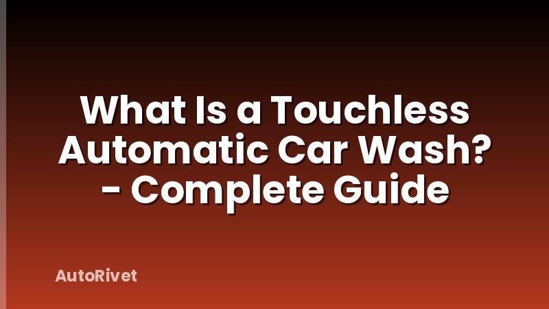 What Is a Touchless Automatic Car Wash? - Complete Guide