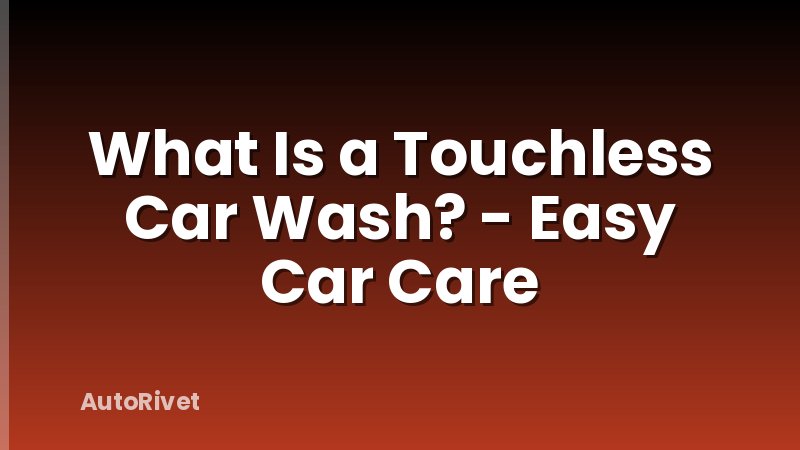 What Is a Touchless Car Wash? - Easy Car Care