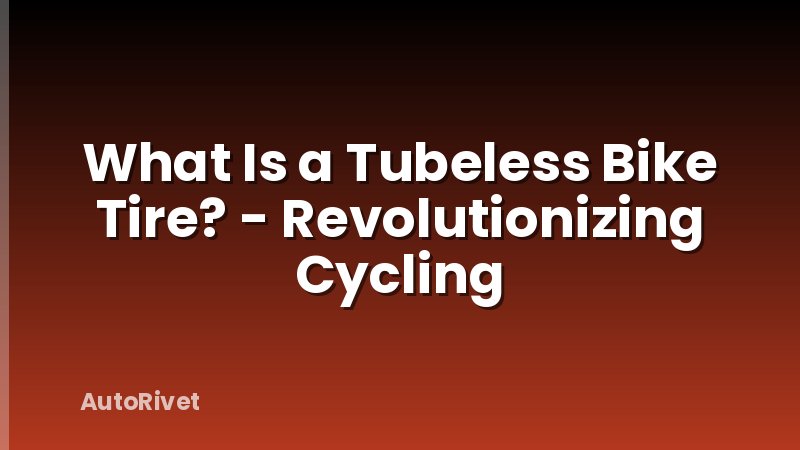 What Is a Tubeless Bike Tire? - Revolutionizing Cycling