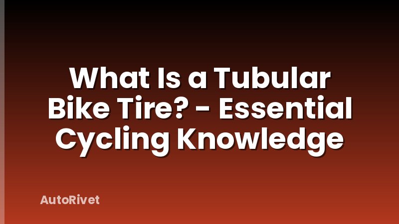 What Is a Tubular Bike Tire? - Essential Cycling Knowledge