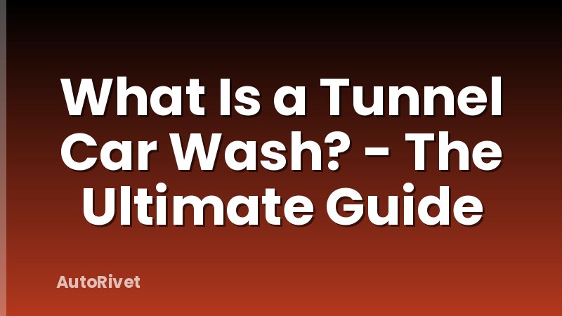 What Is a Tunnel Car Wash? - The Ultimate Guide