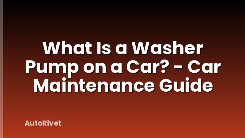 What Is a Washer Pump on a Car? - Car Maintenance Guide
