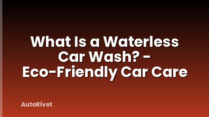 What Is a Waterless Car Wash? - Eco-Friendly Car Care