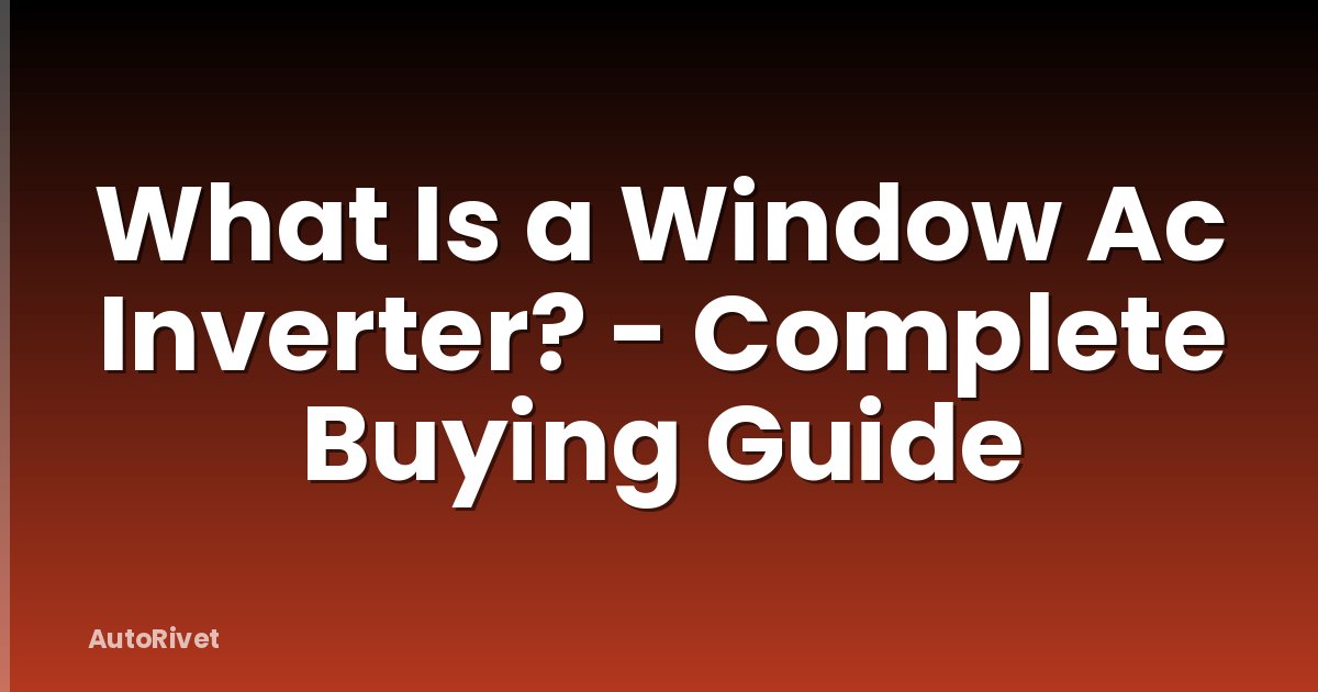 What Is a Window Ac Inverter? - Complete Buying Guide