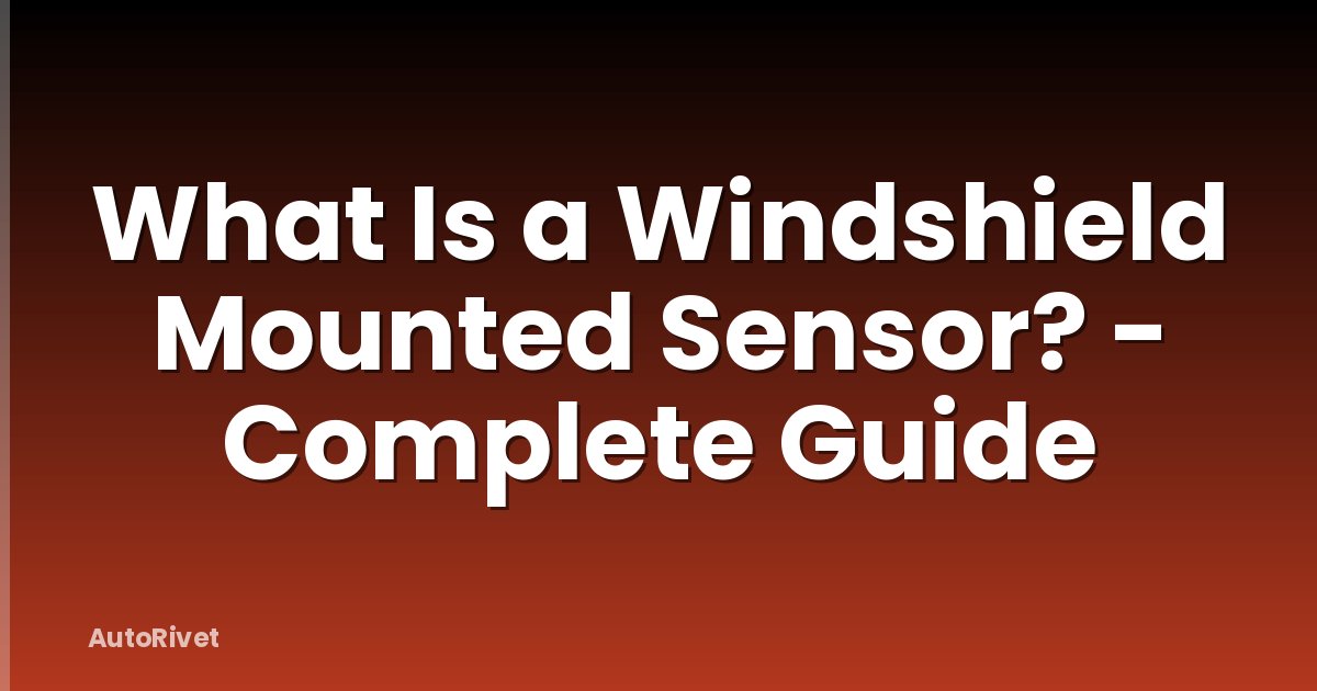 What Is a Windshield Mounted Sensor? - Complete Guide
