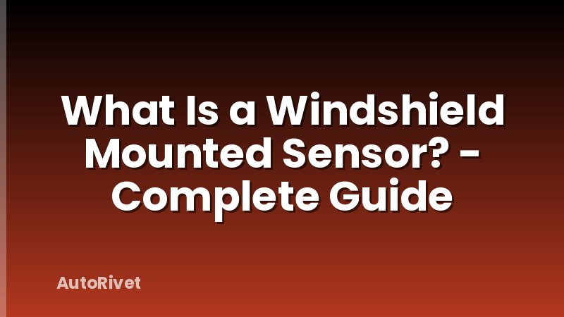 What Is a Windshield Mounted Sensor? - Complete Guide