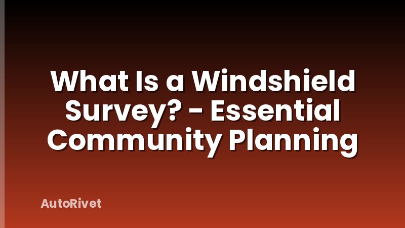 What Is a Windshield Survey? - Essential Community Planning