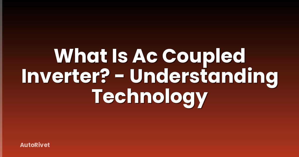 What Is Ac Coupled Inverter? - Understanding Technology