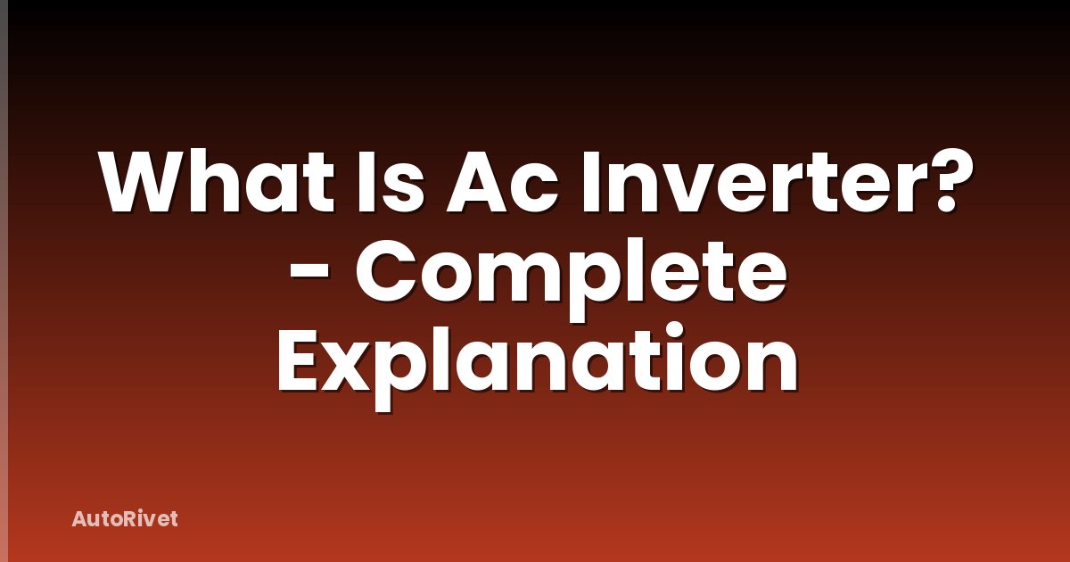 What Is Ac Inverter? - Complete Explanation