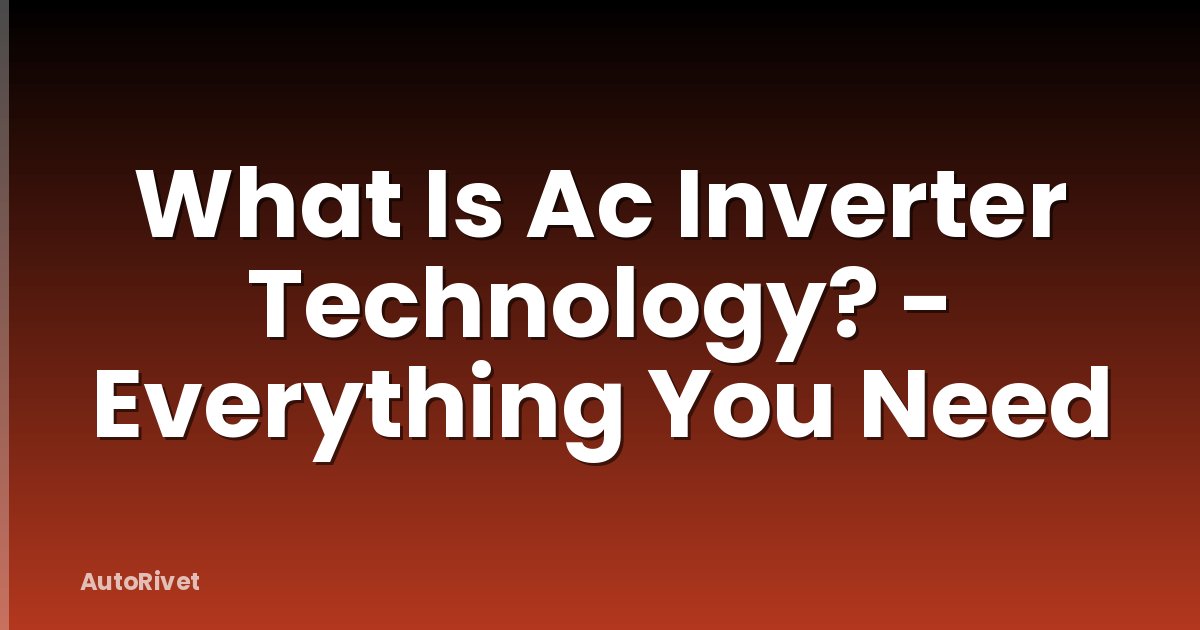 What Is Ac Inverter Technology? - Everything You Need