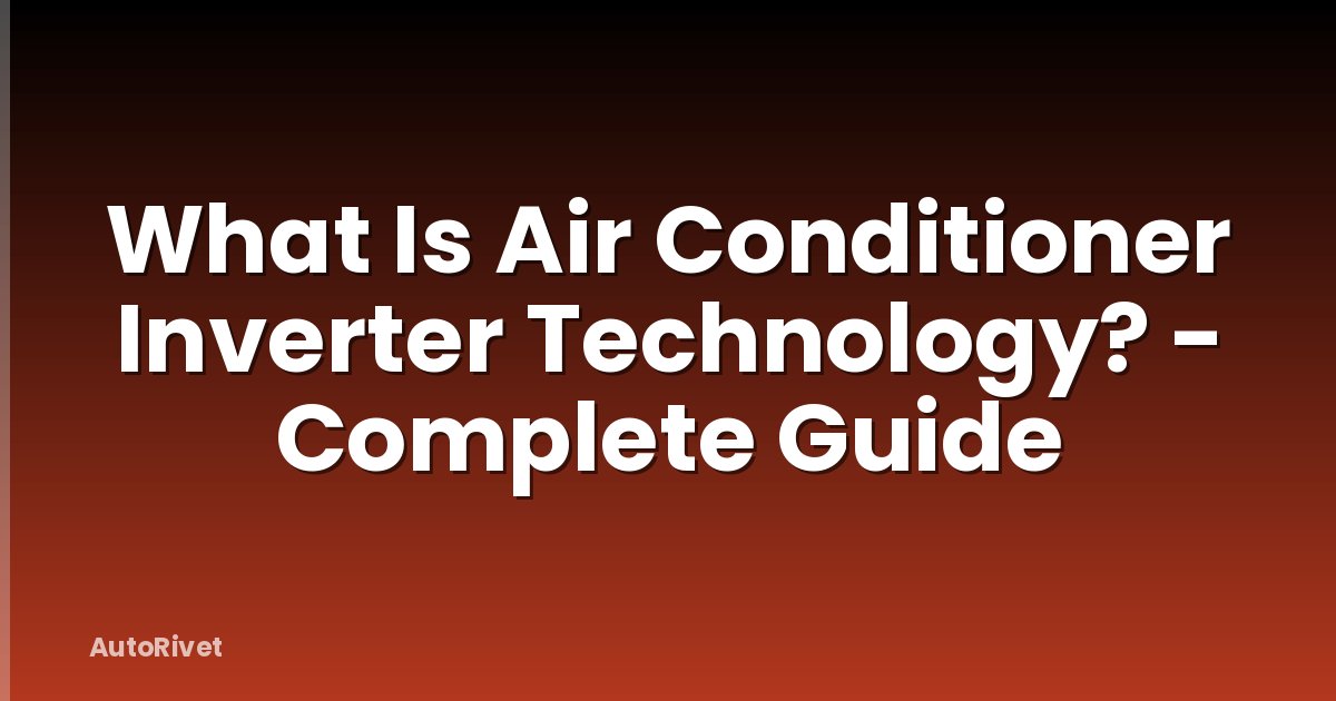 What Is Air Conditioner Inverter Technology? - Complete Guide