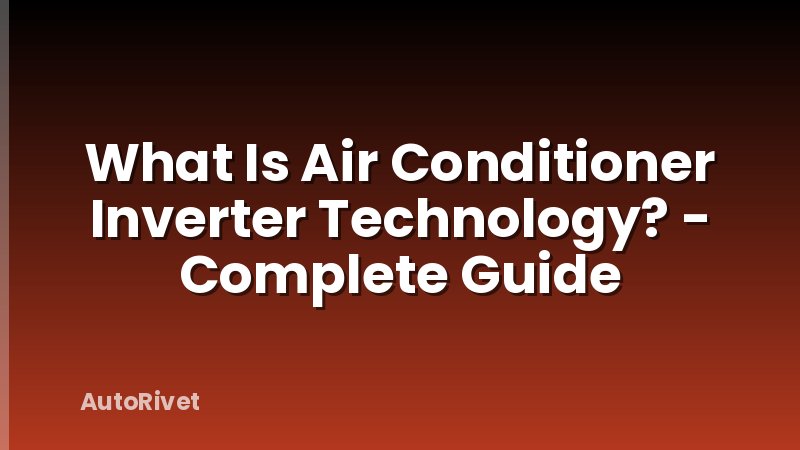 What Is Air Conditioner Inverter Technology? - Complete Guide