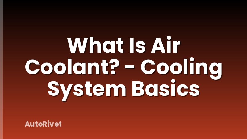 What Is Air Coolant? - Cooling System Basics