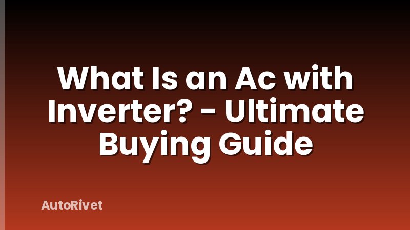 What Is an Ac with Inverter? - Ultimate Buying Guide