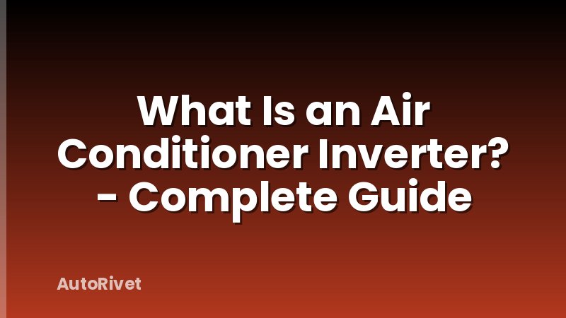 What Is an Air Conditioner Inverter? - Complete Guide