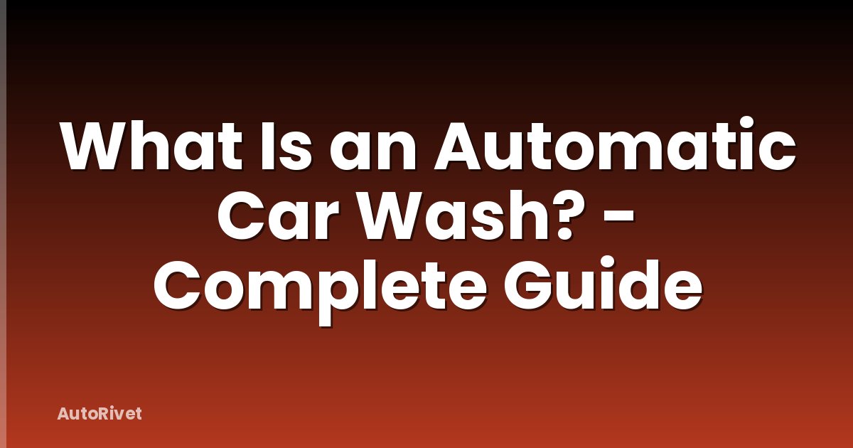 What Is an Automatic Car Wash? - Complete Guide