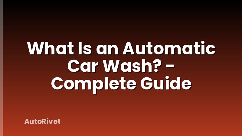 What Is an Automatic Car Wash? - Complete Guide