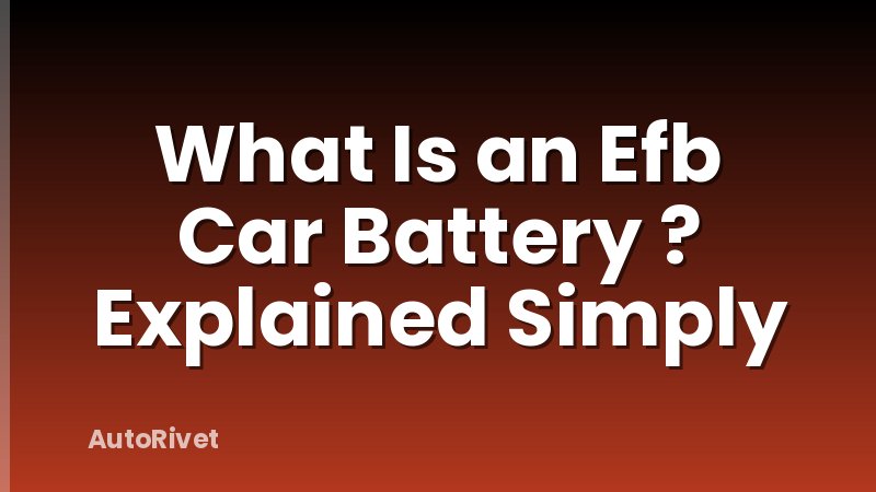 What Is an Efb Car Battery ? Explained Simply